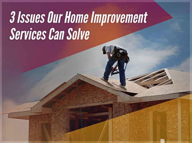 35.-3-Issues-Our-Home-Improvement-Services-Can-Solve-